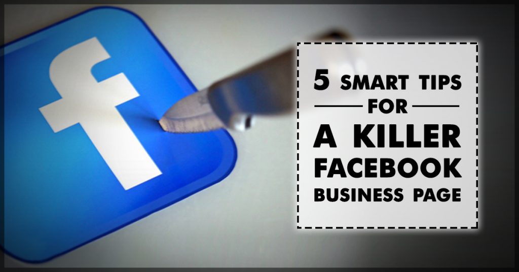 5 smart tips for a killer facebook business page