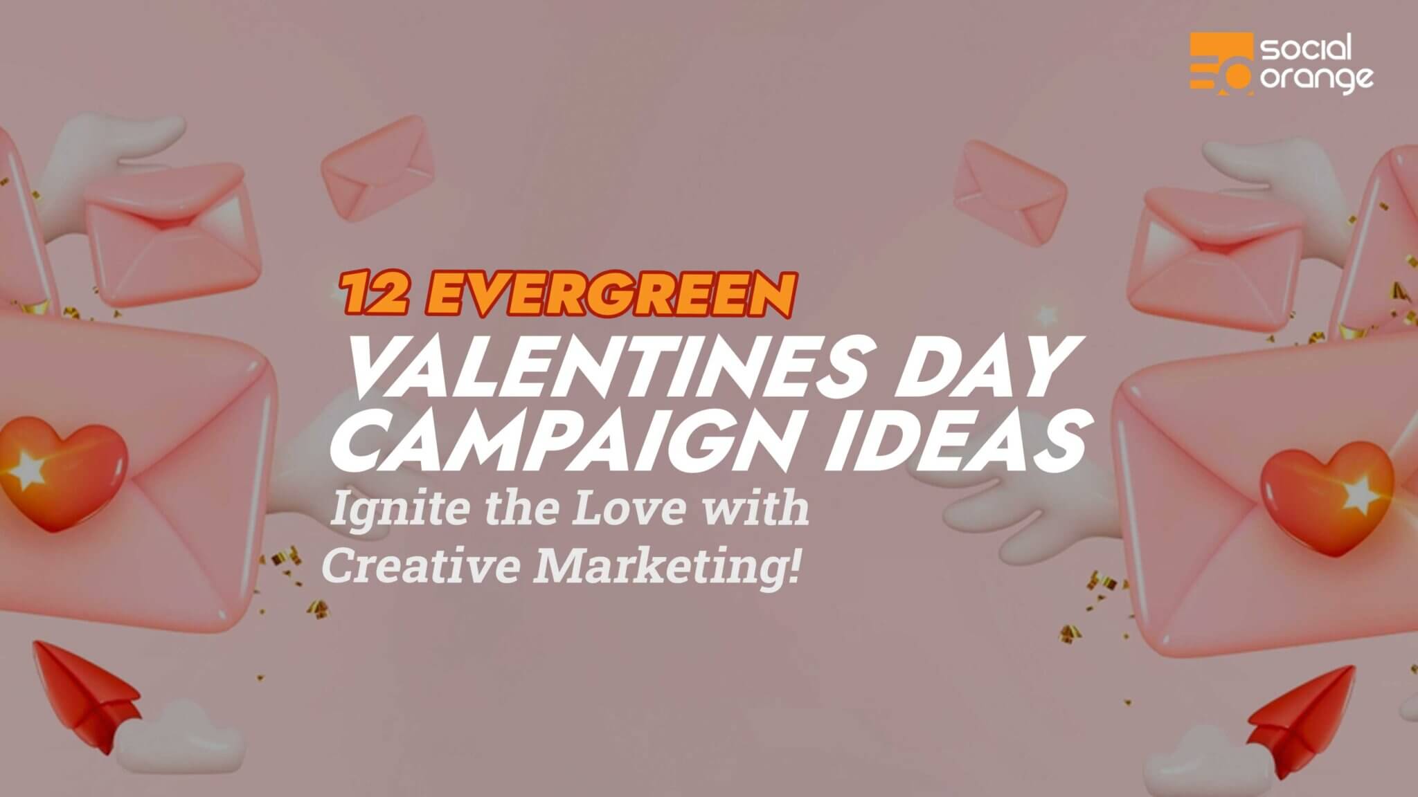 12 Evergreen Valentines Day Campaign Ideas SocialOrange.in