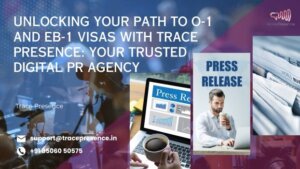 Trace Presence digital PR agency guide for O-1 and EB-1 visa paths